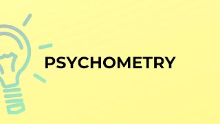 What is the meaning of the word PSYCHOMETRY