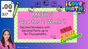 MATH 5 QUARTER 2 WEEK 4 Decimal Numbers with Decimal Parts up to Ten Thousandths