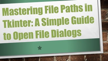 Mastering File Paths in Tkinter: A Simple Guide to Open File Dialogs
