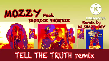 MOZZY * TELL THE TRUTH  remix * feat. SHORDIE SHORDIE * remix BY DJ SHARD BOY