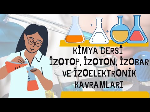 9.SINIF, KİMYA DERSİ: İZOTOP, İZOTON, İZOBAR VE İZOELEKTRONİK KAVRAMLARI