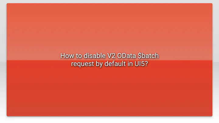 How to disable V2 OData $batch request by default in UI5?