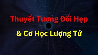 Giải thích về Thuyết Tương Đối Hẹp & Cơ Học Lượng Tử | Tri thức nhân loại