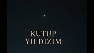 Kutup Yıldızım ( Yolumu Kaybettim )