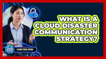 What Is A Cloud Disaster Communication Strategy?