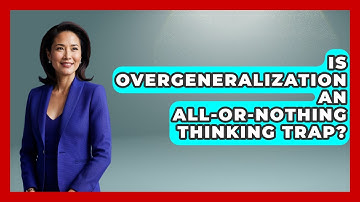 Is Overgeneralization An All-or-nothing Thinking Trap? - Golden Years CBT