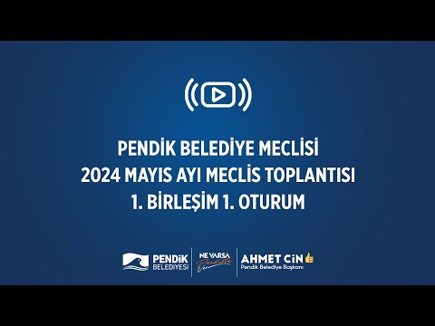 📡 Pendik Belediye Meclisi - Mayıs Ayı Meclis Toplantısı (1. Birleşim - 1. Oturum)