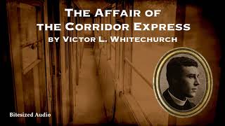 The Affair of the Corridor Express | Victor L. Whitechurch | A Bitesized Audio Production
