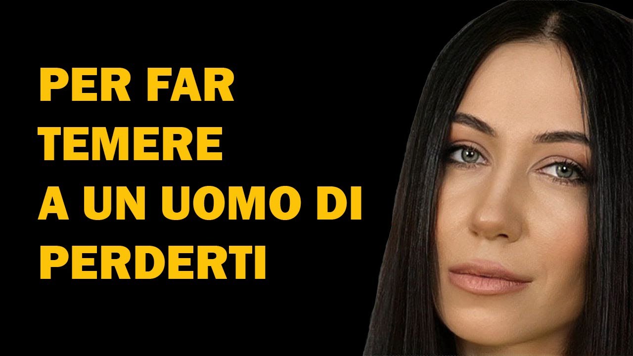 Come fare in modo che un uomo abbia paura di perderti | cosa fa temere un uomo di perdere una donna