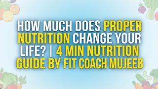 সঠিক Nutrition নিলে জীবন কতটা বদলে যায়? | 4 Min Nutrition Guide by Fit Coach Mujeeb #fitforever 