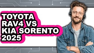 Toyota RAV4 vs Kia Sorento 2025 - Which is Better?