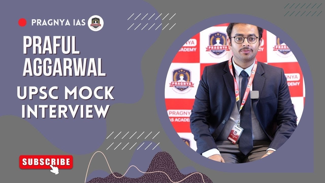 Praful aggarwal | UPSC Mock Interview | Pragnya IAS @pragnyaias 