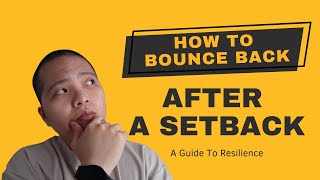 How To Bounce Back After A Setback: A Guide To Resilience