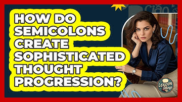 How Do Semicolons Create Sophisticated Thought Progression? - Lexicon Lounge