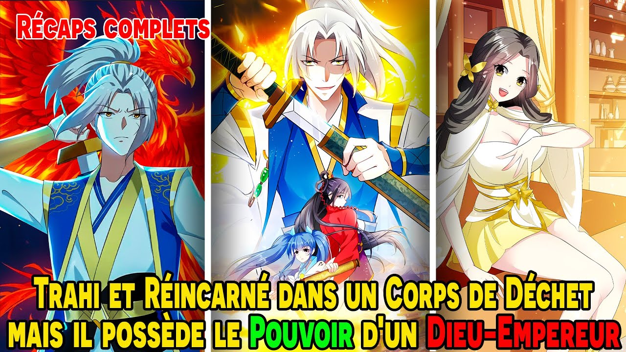 [COMPLETS] Trahi et Réincarné dans un Corps de Déchet, mais il possède le Pouvoir d'un Dieu-Empereur