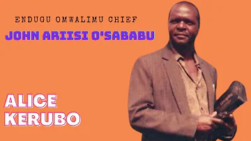 ALICE KERUBO - ENDUGU OMWALIMU CHIEF JOHN ARIISI O'SABABU