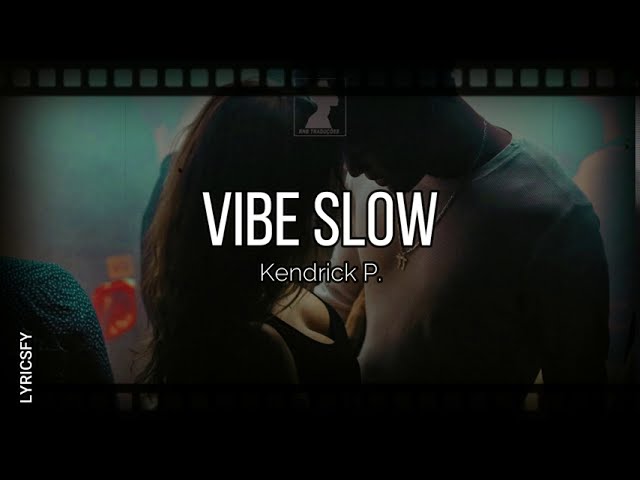 Kendrick P. - Vibe Slow (Lyrics)
