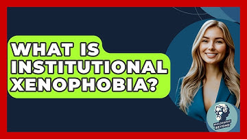 What Is Institutional Xenophobia? - Philosophy Beyond