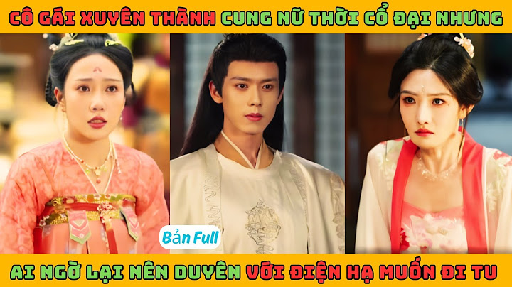 Tình Thề Trong Sương Gió - Full | Cô gái xuyên thành cung nữ thời cổ đại nhưng ai ngờ lại nên duyên