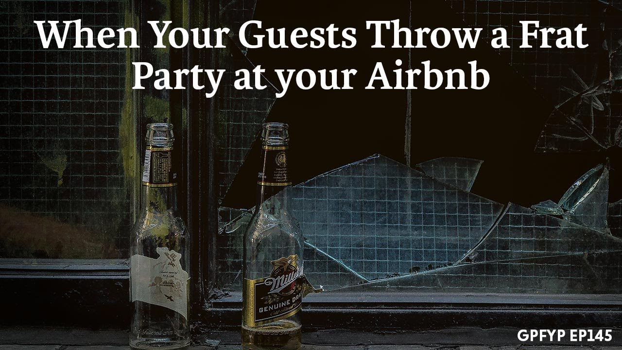 Airbnb Hosting EP 145 When Your Guests Throw a Frat Party at your Airbnb YouTube