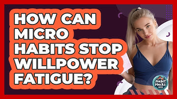 How Can Micro Habits Stop Willpower Fatigue? - Habit Hacks Hub