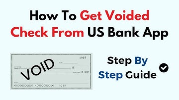 How To Get Voided Check From US Bank App
