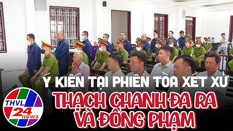 Ý kiến tại phiên tòa xét xử Thạch Chanh Đa Ra và đồng phạm
