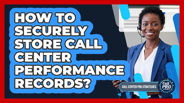 How To Securely Store Call Center Performance Records?