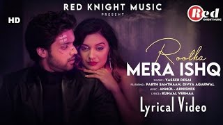 Rootha Mera Ishq (Official Music Video) | Parth Samthaan, Divya A, Yasser D, Kunaal V, Amol-Abhishek