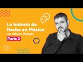 La historia de Hecho en México con Gilberto Malagón. Parte 3