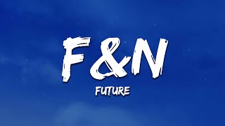 Future - F&amp;N (Lyrics)