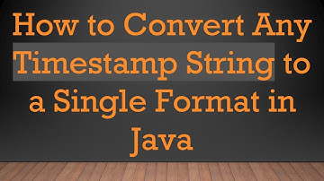 How to Convert Any Timestamp String to a Single Format in Java