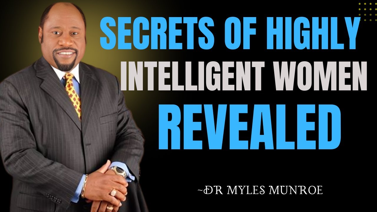 Success Secrets of Highly Intelligent Women | Dr. Myles Munroe on Self-Mastery”