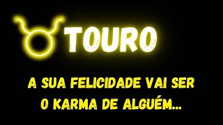 ♉️TOURO😔A SUA FELICIDADE VAI SER O KARMA DE ALGUÉM...