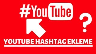 Youtube Hashtag Ekleme Nasil Yapilir Youtube