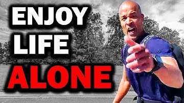 ENJOY LIFE ALONE - David Goggins | Joe Rogan | Eric Thomas | Jordan Peterson