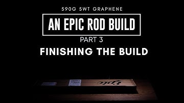 Epic Rod Build - 590G 5wt Graphene Fly Rod (Part 3)