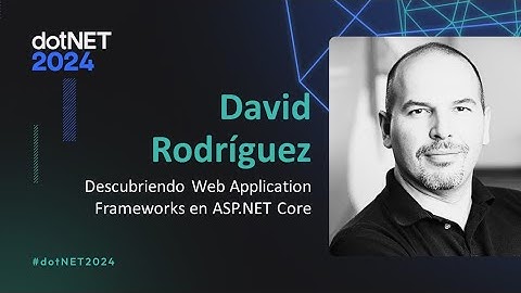 Descubriendo Web Application Frameworks en ASP.NET Core | David Rodríguez, dotNET 2024