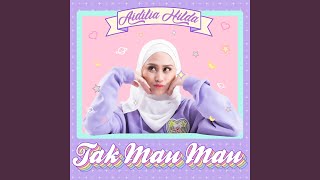 Video thumbnail of "Aidilia Hilda - Tak Mau Mau"