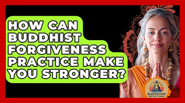 How Can Buddhist Forgiveness Practice Make You Stronger? - Buddhism Reflections