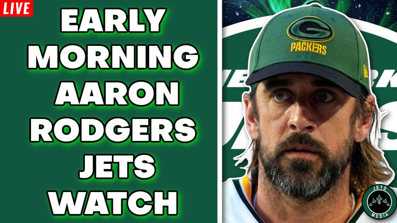 AARON RODGERS WATCH: Latest Reports On Jets & Aaron Rodgers - YouTube