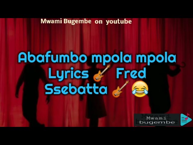 Abafumbo mpola mpola Lyrics by Fred Ssebatta