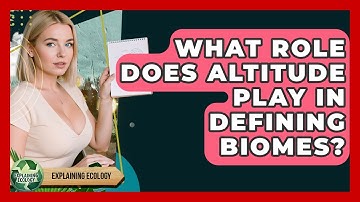 What Role Does Altitude Play In Defining Biomes? - Explaining Ecology