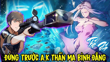FULL BỘ | Lính Đặc Chủng Xuyên Không, Đứng Trước A.K Thần Ma Bình Đẳng | Review Truyện Tranh