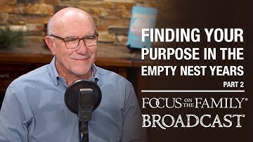 Finding Your Purpose in the Empty Nest Years (Part 2) - Jim Burns