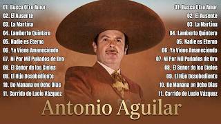 Antonio Aguilar - Corridos Famosos | 15 Corridos Clásicos Revolucionarios