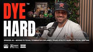 DYE HARD | Ep 51 - Moving To Texas, Terminator Explained, Trans Athlete Panel, Political Grifting