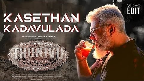 #Kasethaan Kadavulada Video Edit💸❤|#Thunivu💥|Ajith Kumar|Ghibran..🎧🎶