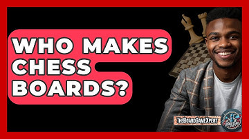 Who Makes Chess Boards? - The Board Game Xpert