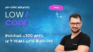 Building +300 #nocode Apps in 4 years: The Story of LowCode Agency